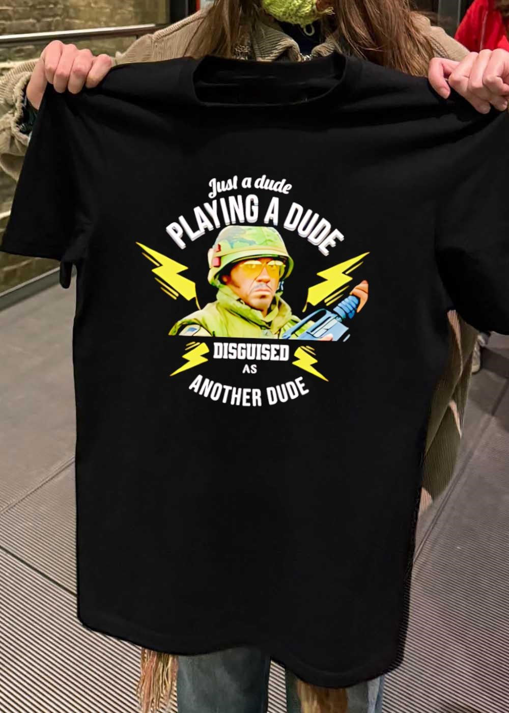 Just a Dude Playing a Dude Disguised as Another Dude T-Shirt