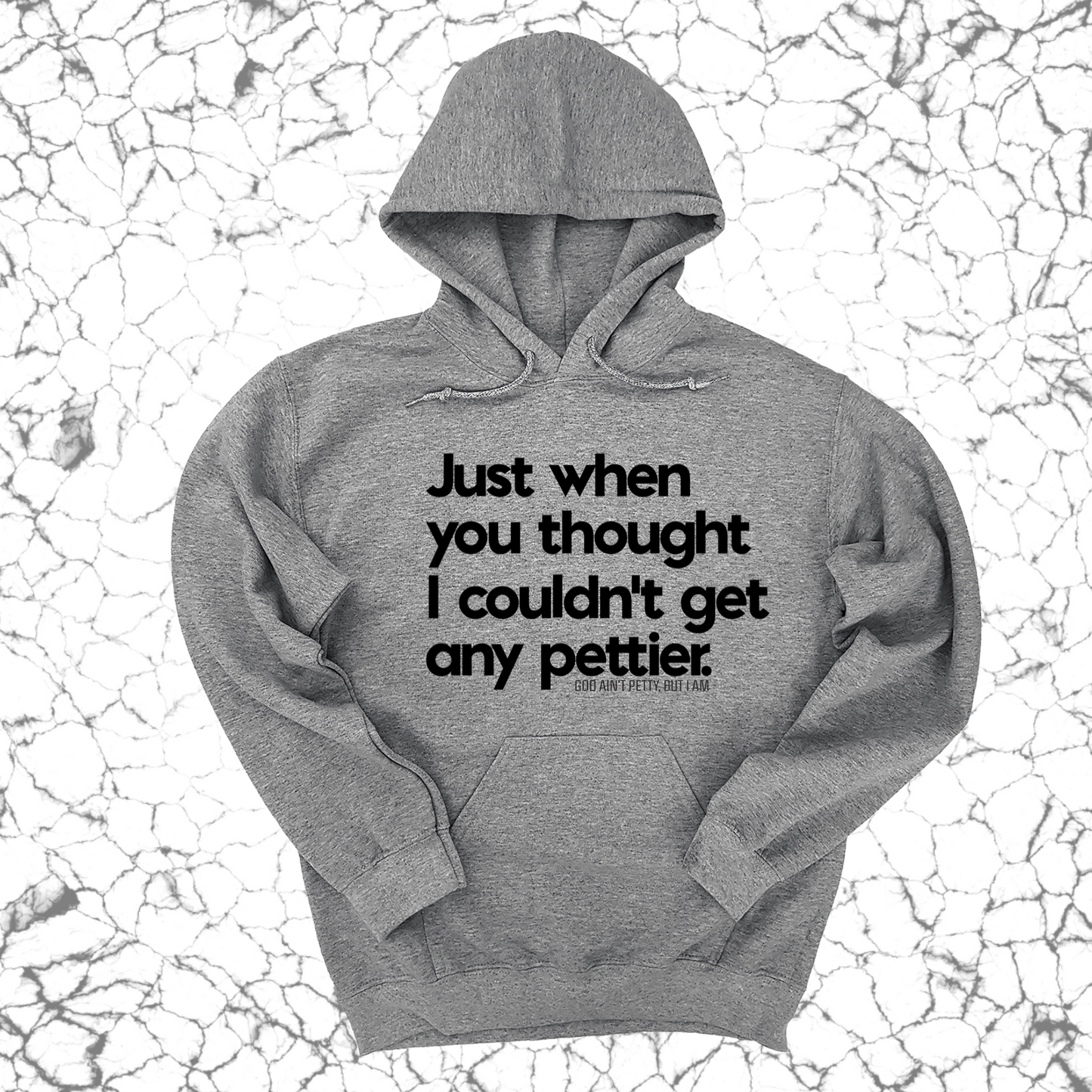 Just when you thought I couldn't get any pettier Unisex Hoodie
