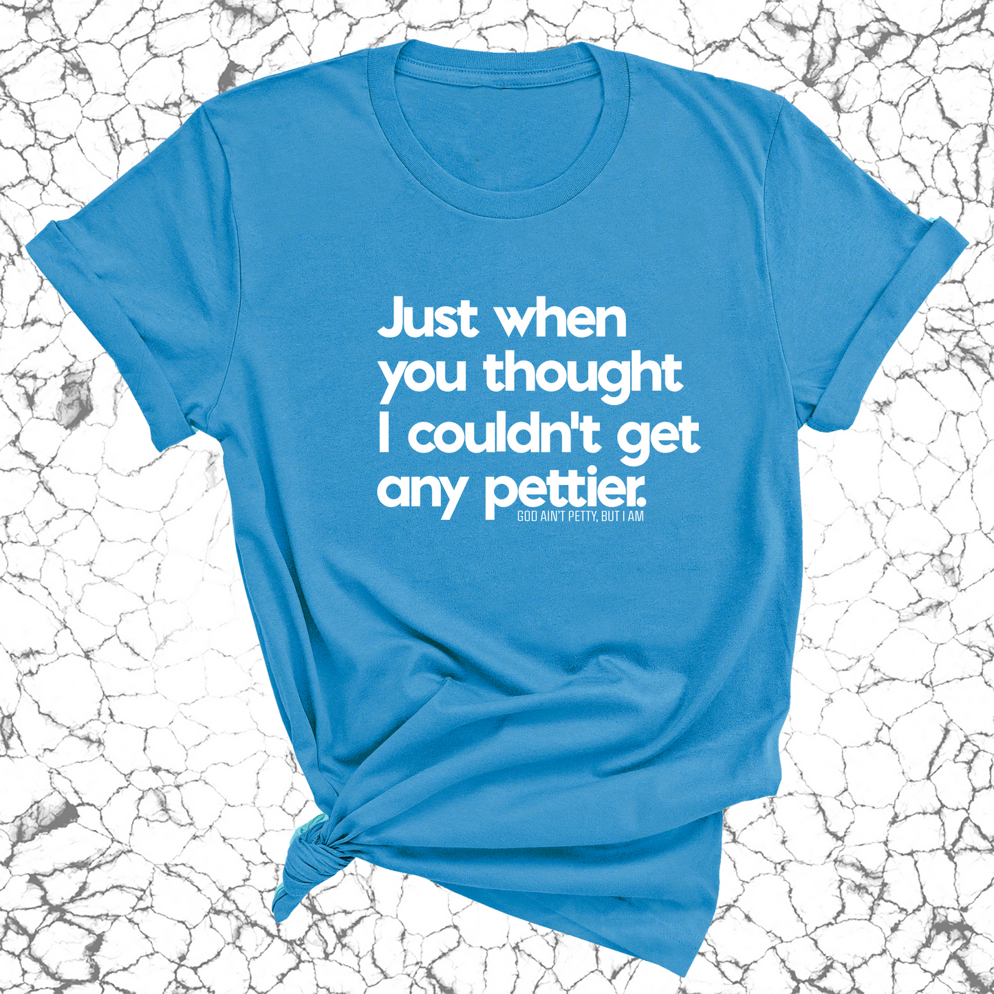 Just when you thought I couldn't get any pettier Unisex Tee