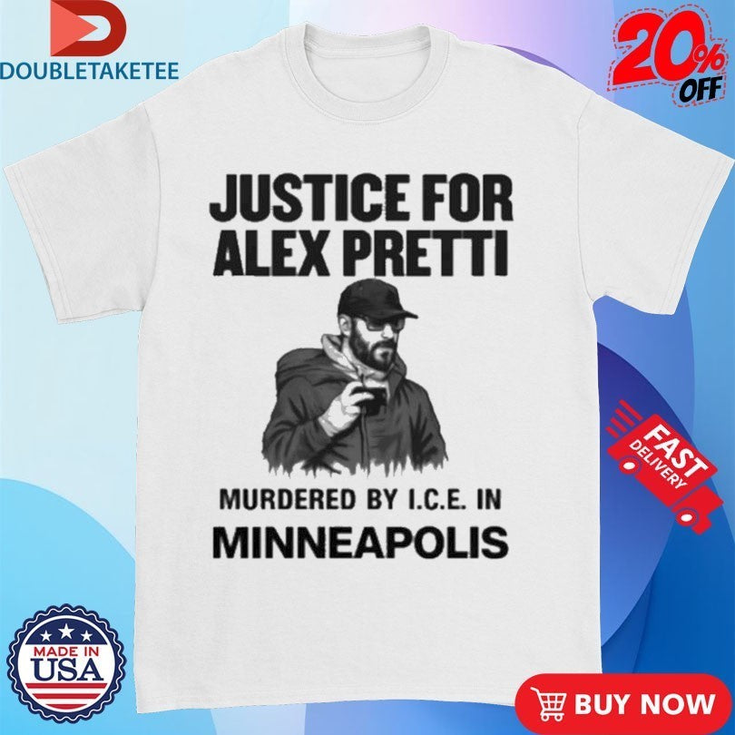 Justice For Alex Pretti Murdered By ICE In Minneapolis Shirts