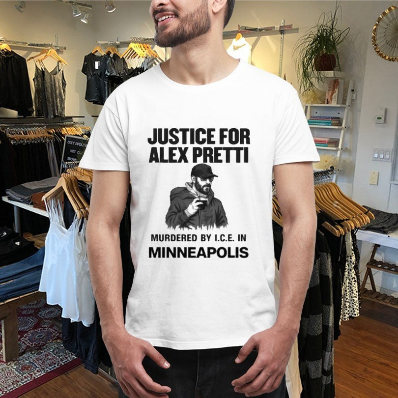 Justice For Alex Pretti Murdered By ICE In Minneapolis Shirts