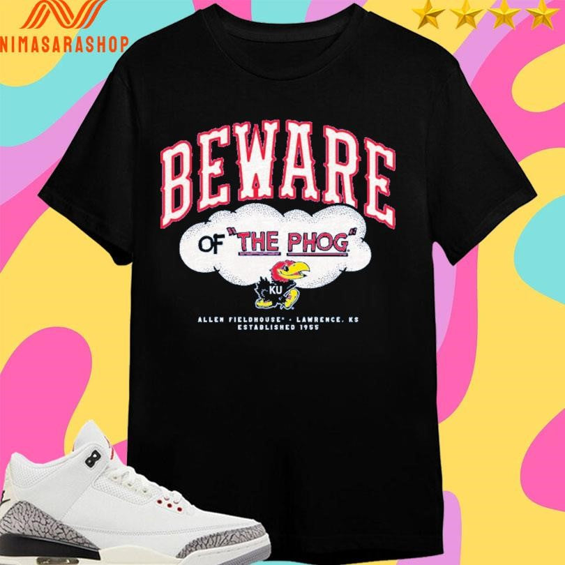 Kansas Jayhawks Beware Of The Phog Allen Fieldhouse Lawrence Ks Established 1955 Shirts