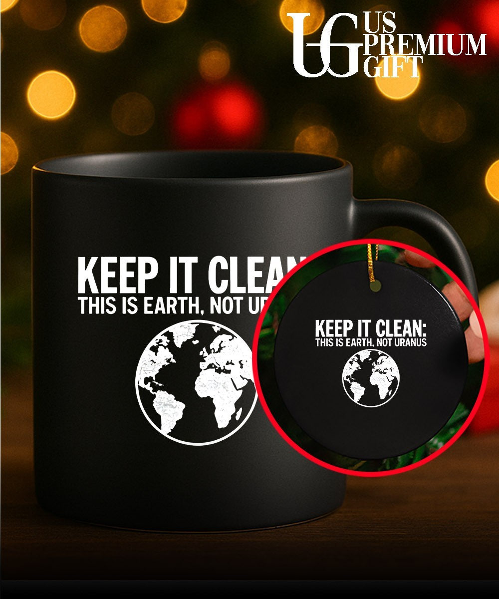 Keep It Clean this is Earth not Uranus shirt