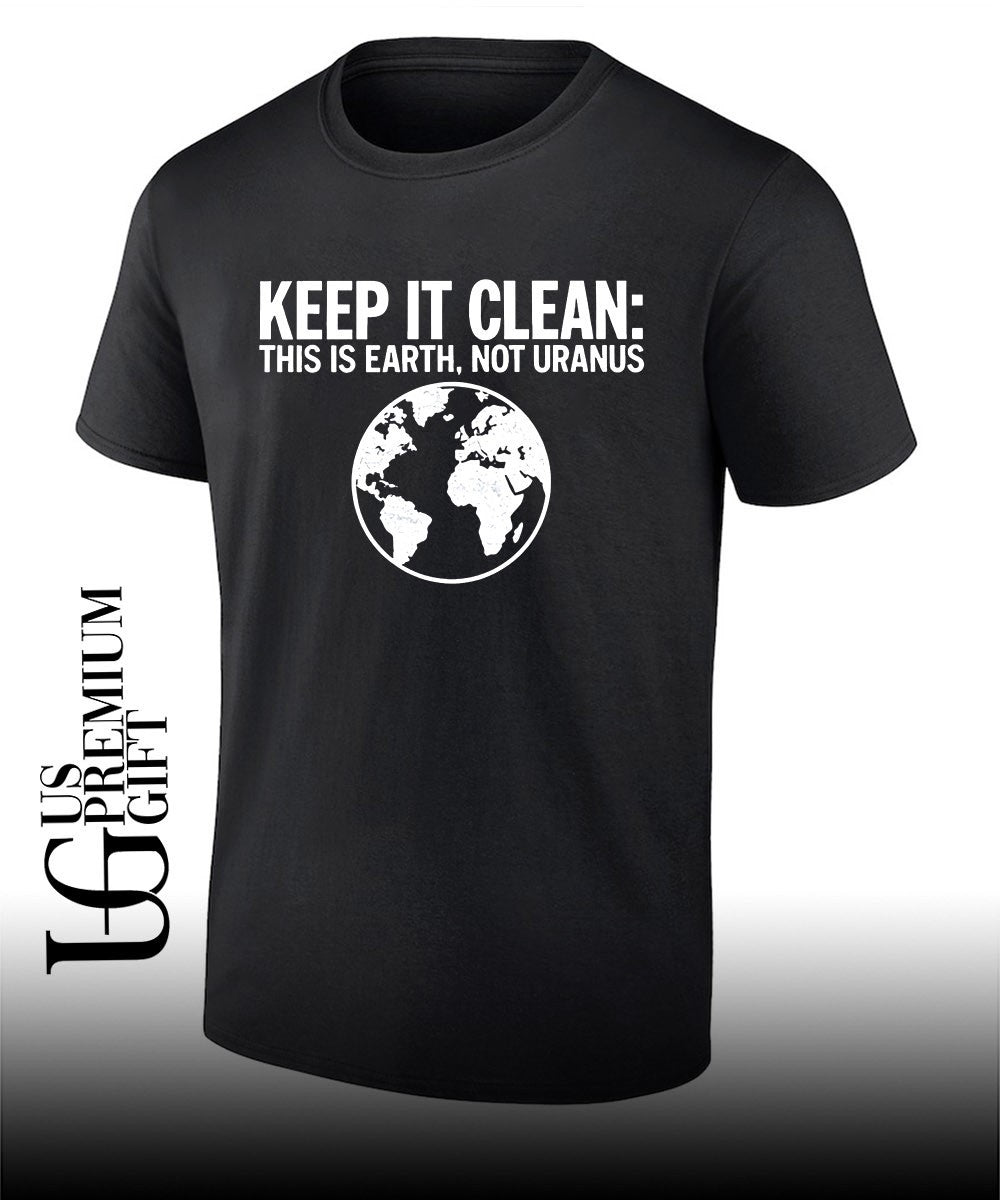 Keep It Clean this is Earth not Uranus shirt