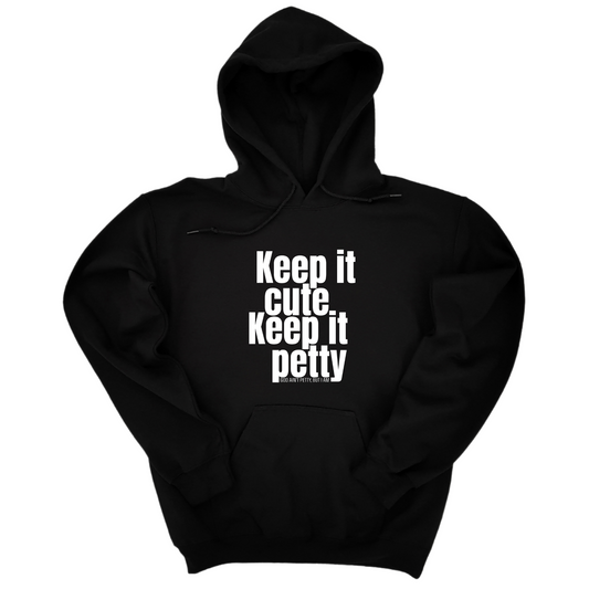 Keep It Cute, Keep It Petty Unisex Hoodie