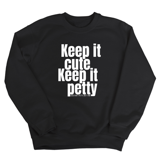 Keep It Cute, Keep It Petty Unisex Sweatshirt