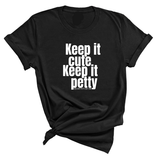 Keep It Cute, Keep It Petty Unisex Tee