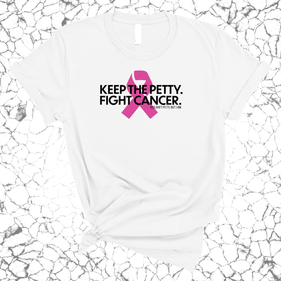 Keep the Petty. Fight Cancer. Unisex Tee