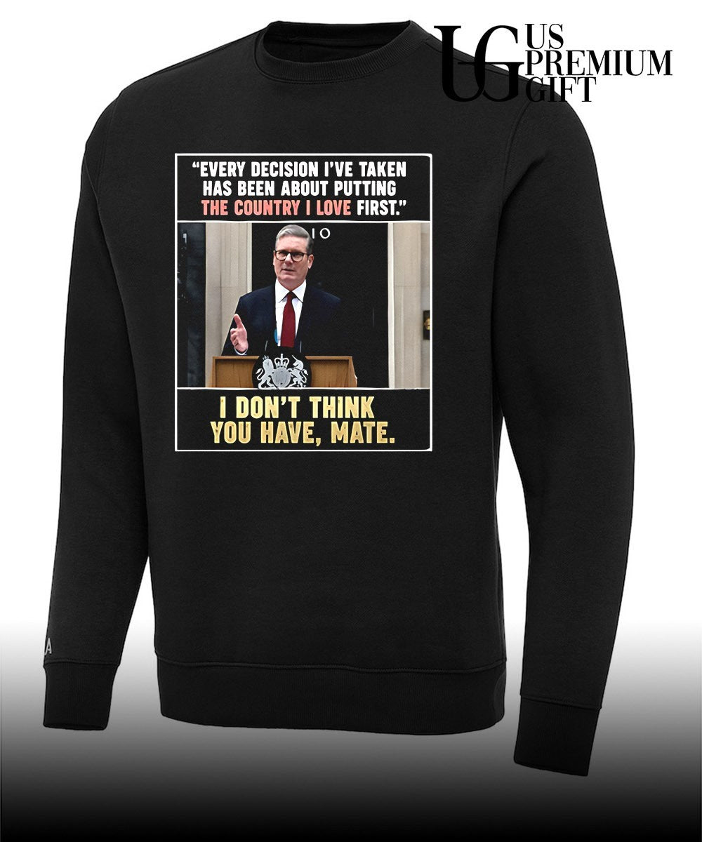Keir Starmer Every Decision The Country I Love First shirt
