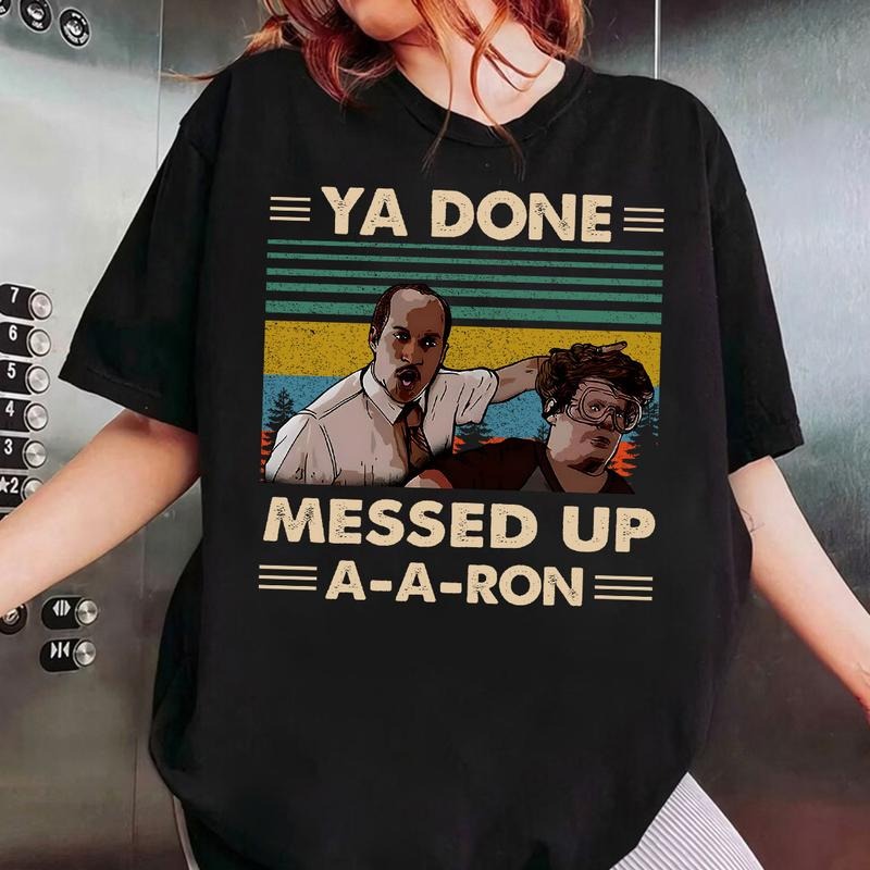 Key And Peele Shirt, Ya Done Messed Up Aaron Vintage Shirt, Movie Quote Shirt, Old Movie Vintage Shirt Hoodie, Sweatshirt