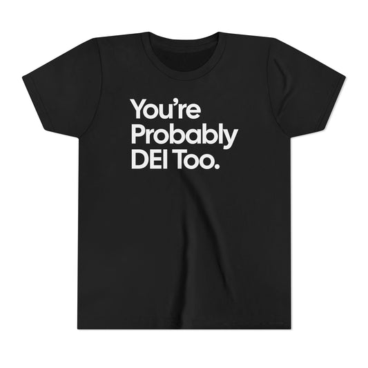 *Kid Size* You're Probably DEI Too Youth Tee (Front & Back Design)
