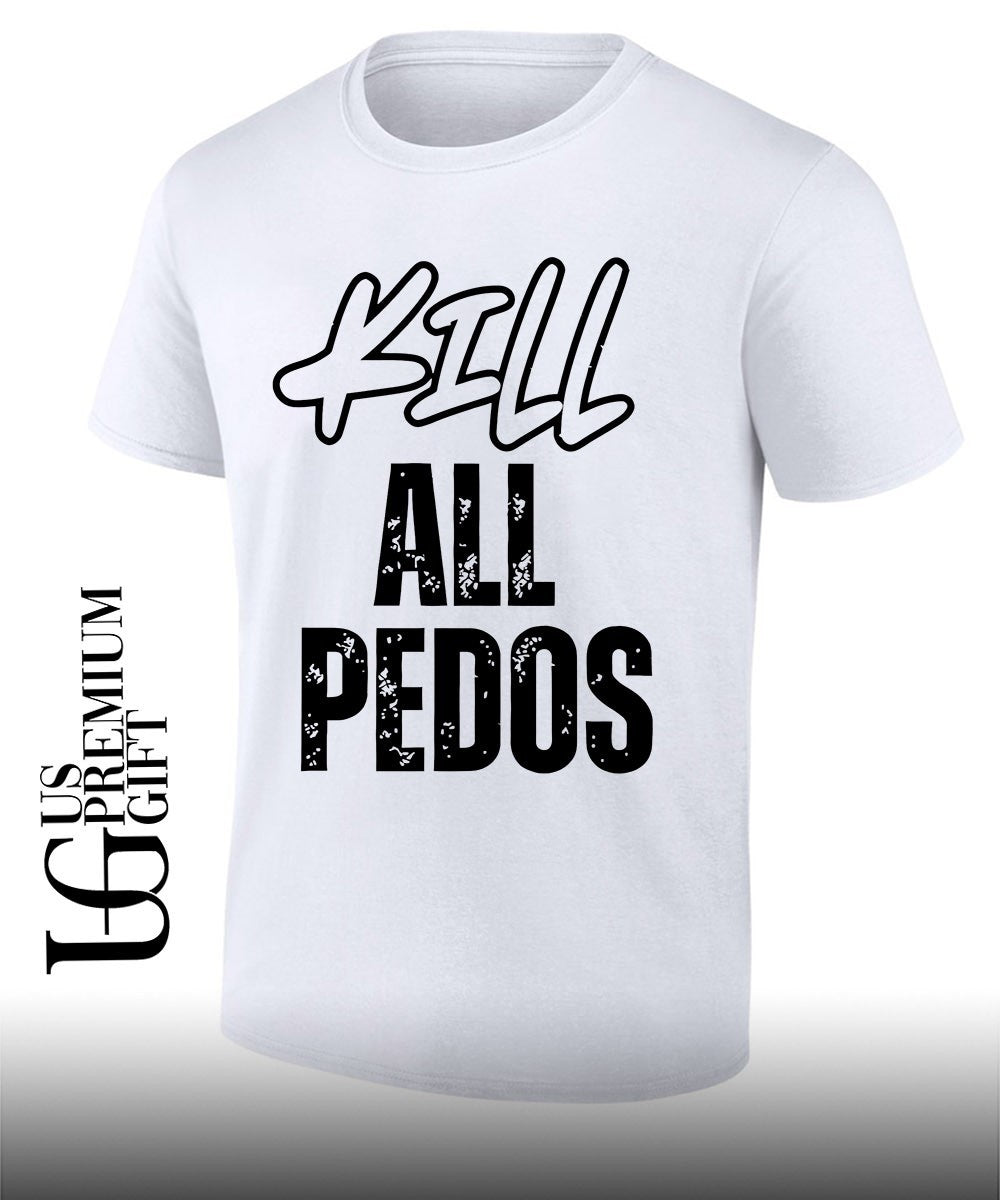 Kill All Pedos shirt