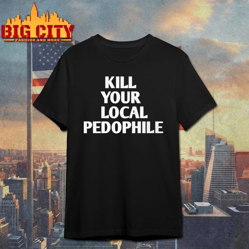 Kill Your Local Pedophile t-shirt