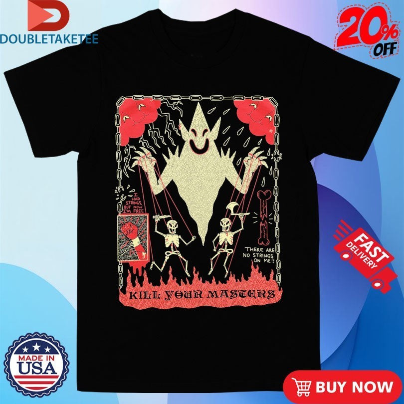 Kill Your Masters There Are No Strings On Me Wizard Of Barge Shirts