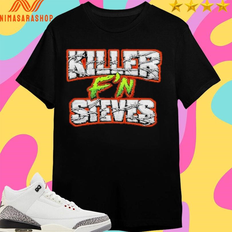 Killer F’n Steves Shirts