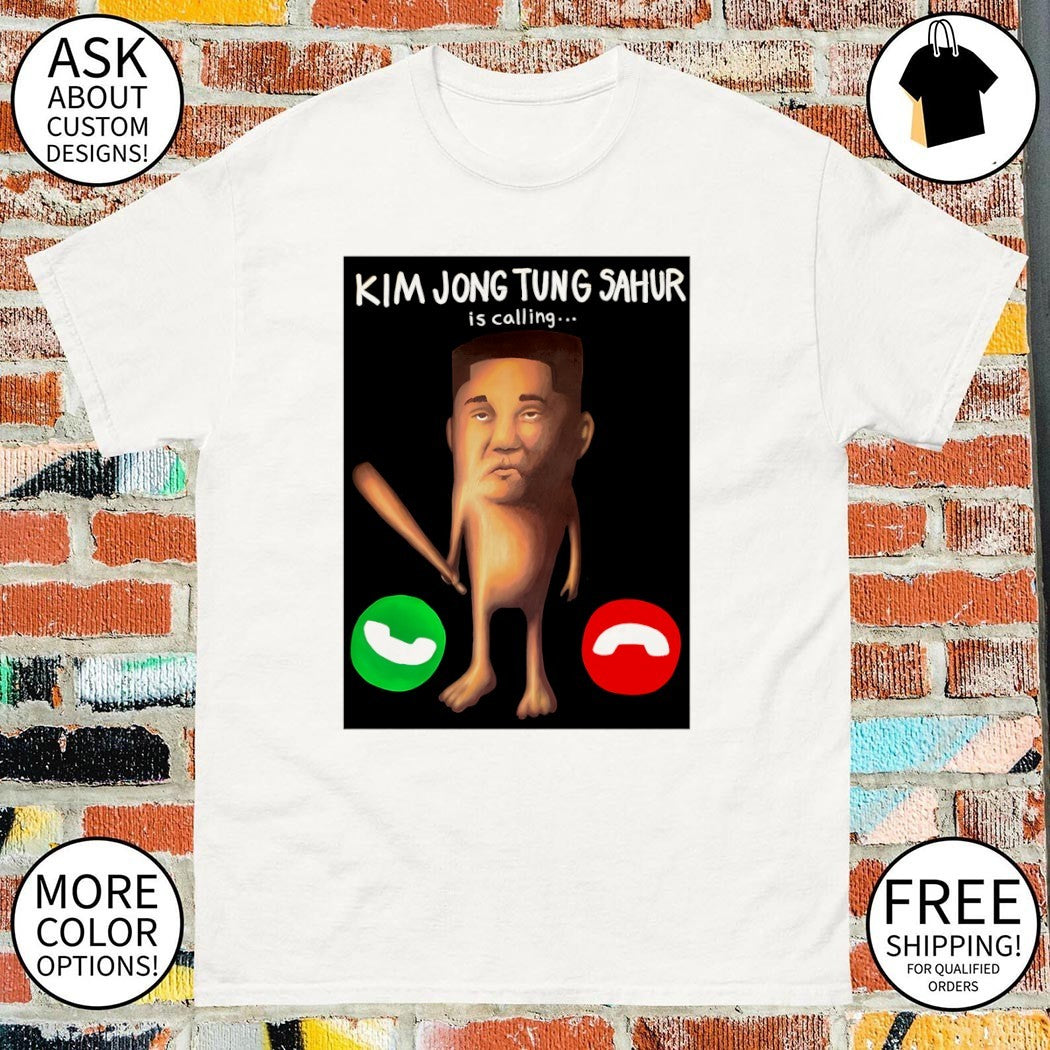 Kim Jong-un x Tung Tung Sahur is calling shirt