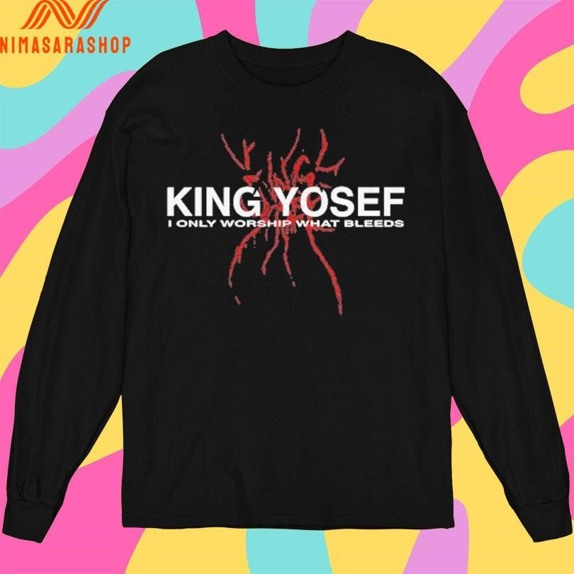 King Yosef I Only Worship What Bleeds Shirts