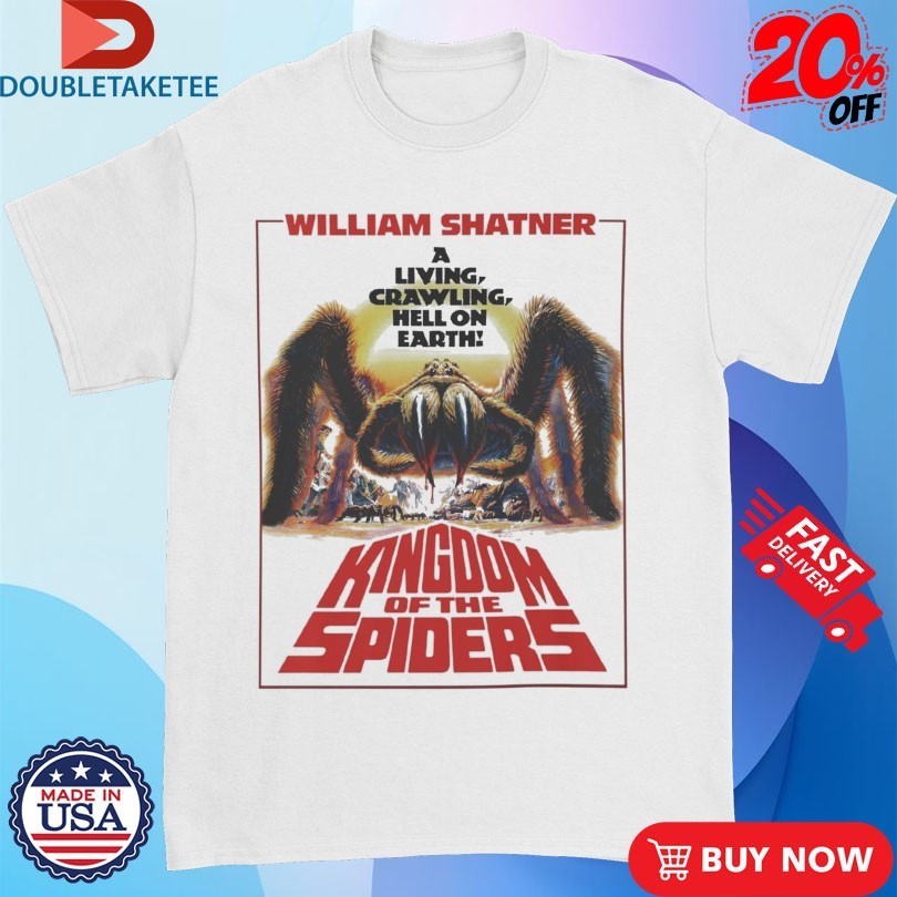 Kingdom Of Spiders William Shatner A Living Crawling Hell On Earth Shirts