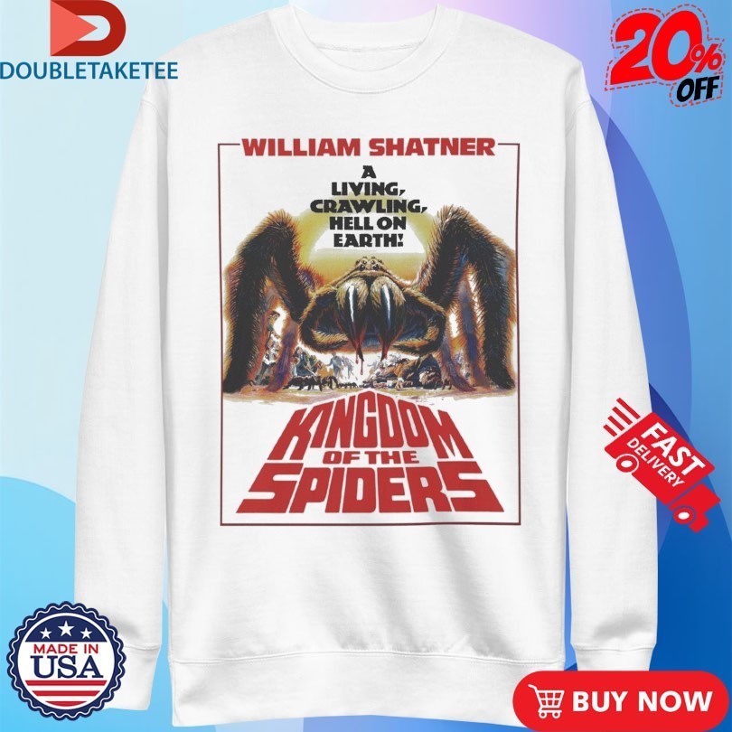 Kingdom Of Spiders William Shatner A Living Crawling Hell On Earth Shirts