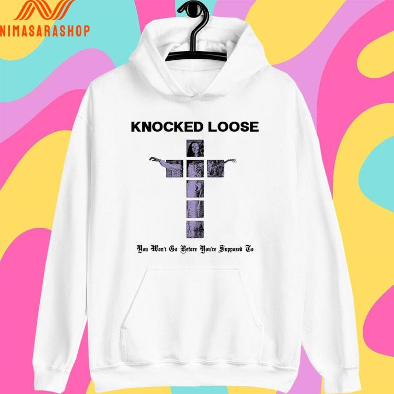 Knocked Loose You Won’t Go Before You’re Supposed To Shirts