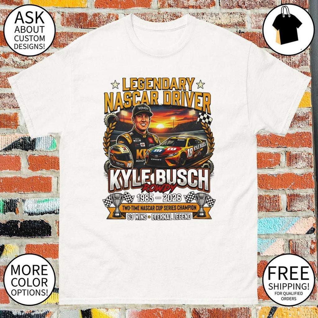 Kyle Busch Rowdy Legendary Nascar Driver 1985 2026 two time Nascar Cup Series Champion 63 wins shirt