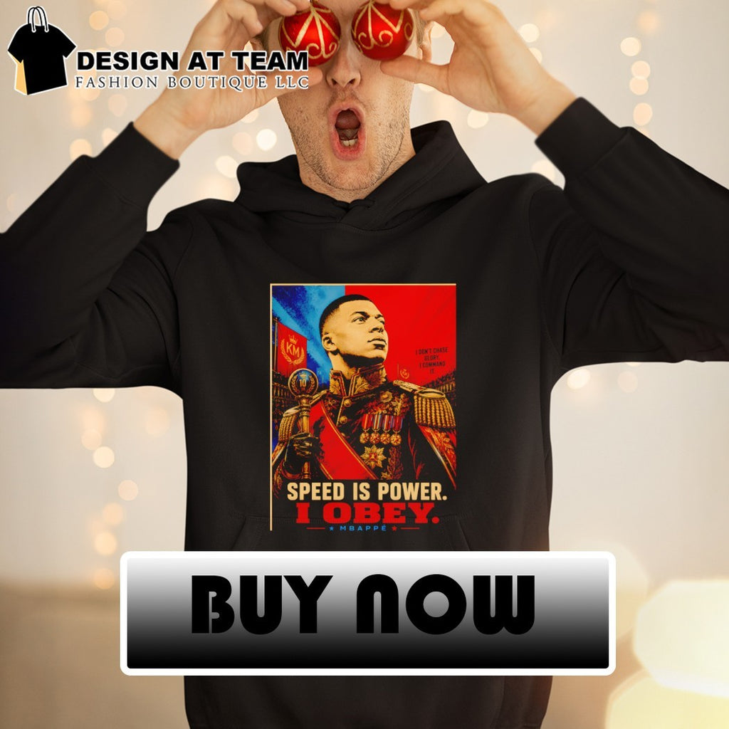 Kylian Mbappe Dictator Pop Speed is Power I Obey I don’t chase glory I command it shirt