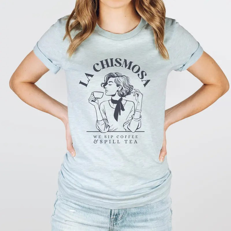 La Chismosa T-Shirt,  Chisme Latina Tee, Spanglish Gossip Shirt, Sip Coffee Spill Tea T-Shirt, Unisex Various Colors...