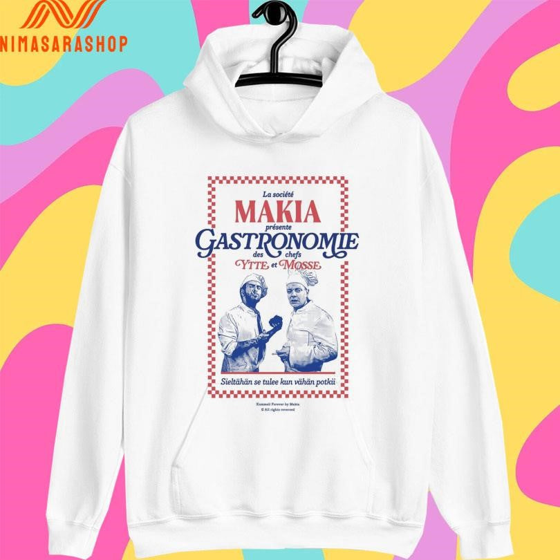 La Société Makia Présente Gastronomie Des Chefs Ytte Et Mosse Sieltähän Se Tulee Kun Vähän Potkii Shirts