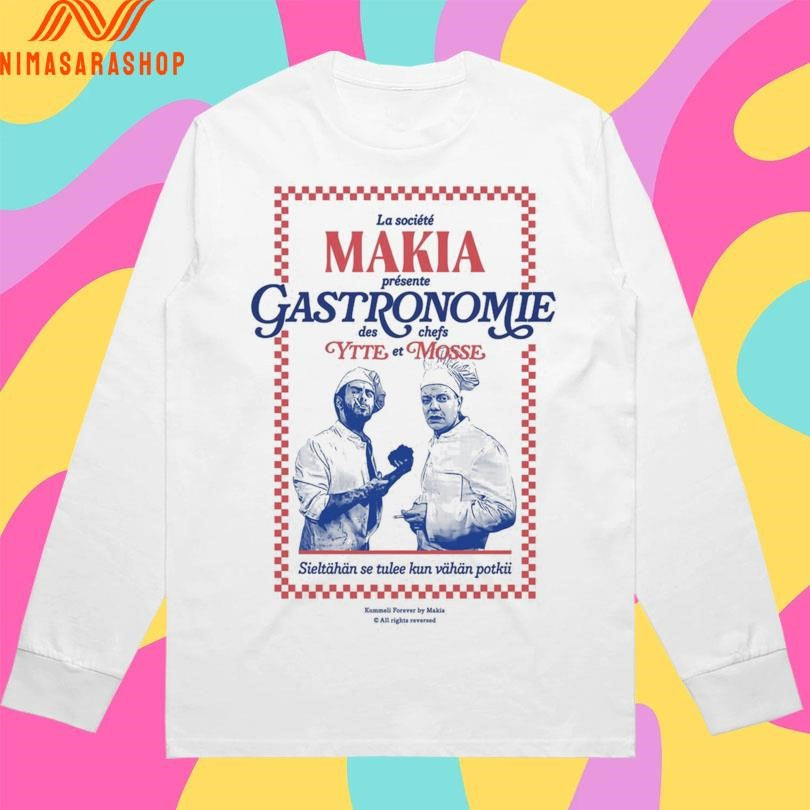 La Société Makia Présente Gastronomie Des Chefs Ytte Et Mosse Sieltähän Se Tulee Kun Vähän Potkii Shirts