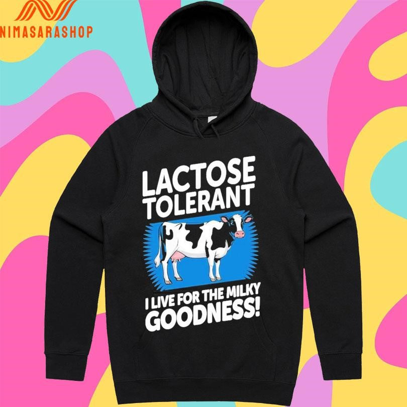 Lactose Tolerant I Live For The Milky Goodness Shirts