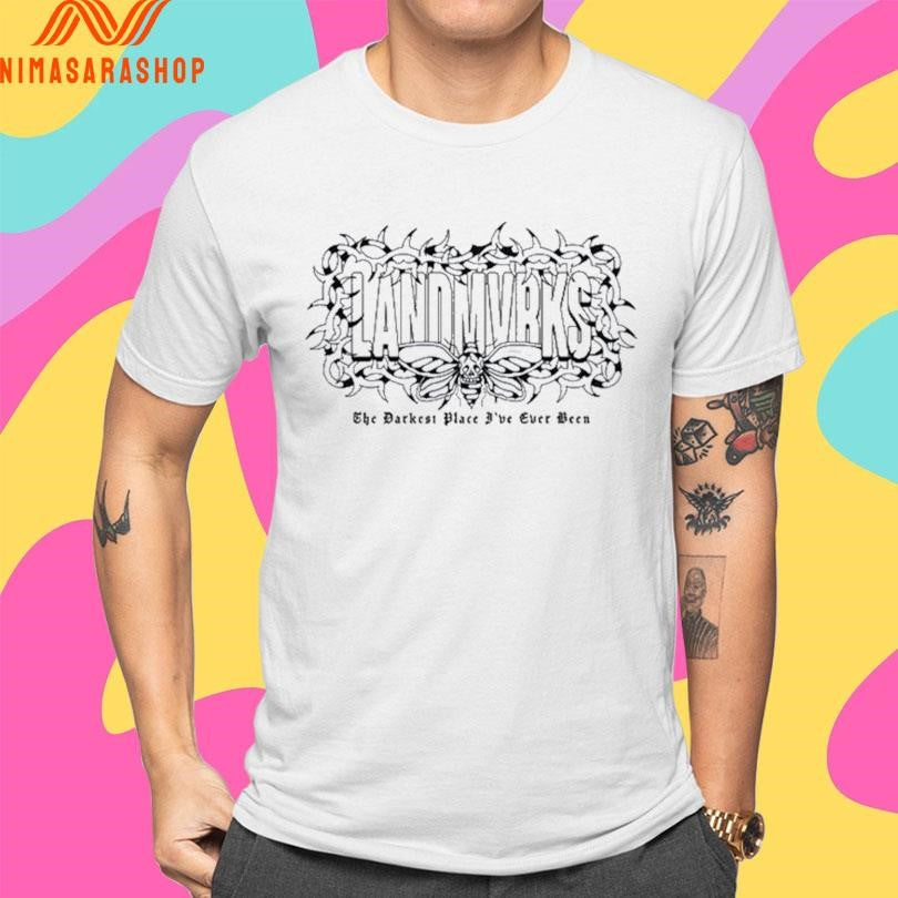 Landmvrks The Darkest Place I’ve Ever Been Shirts