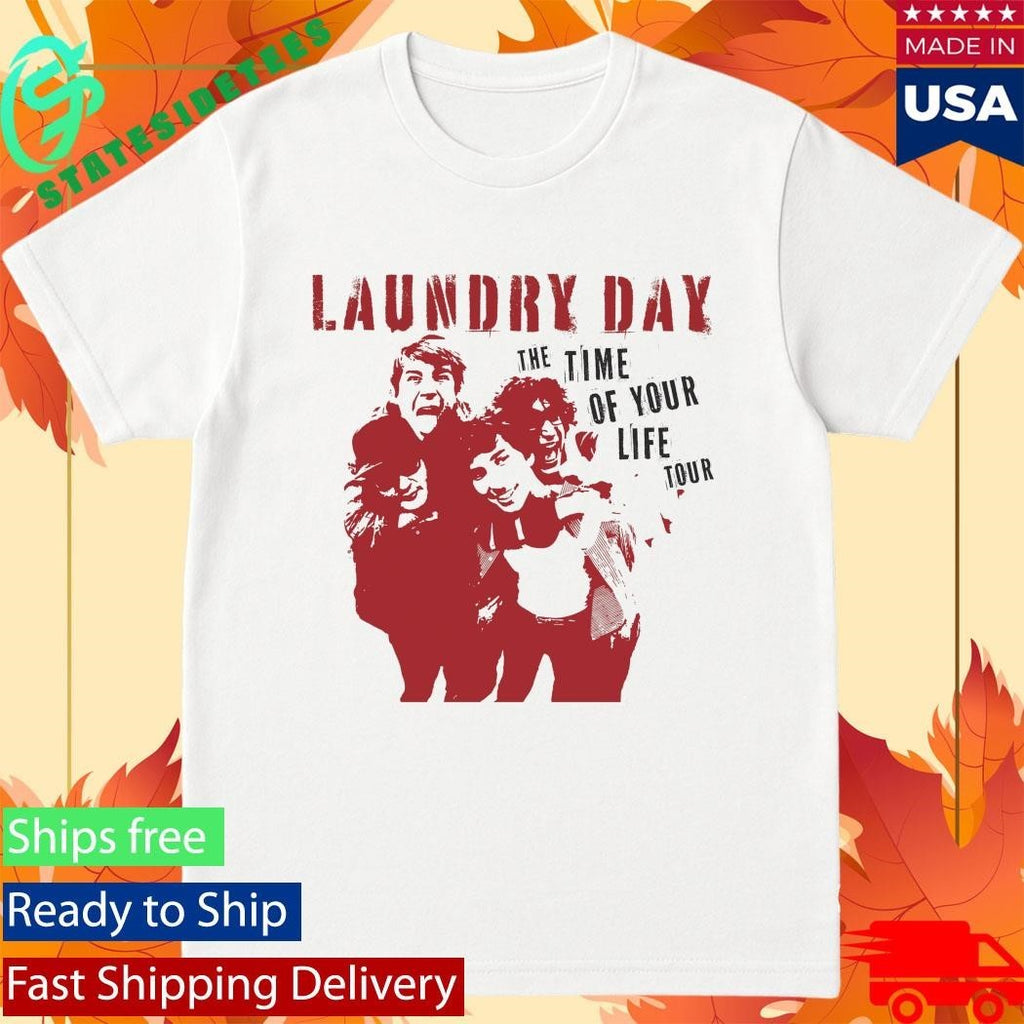 Laundry Day The Time Of Your Life Shirt