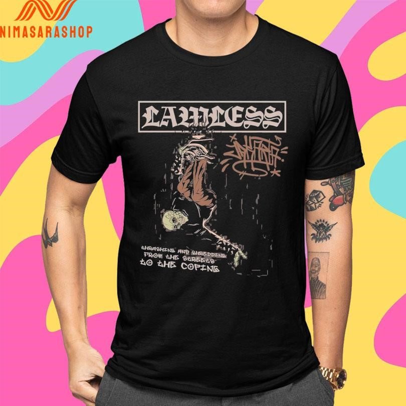 Lawless Ahrashing And Shredding From The Streets To He Coping Shirts