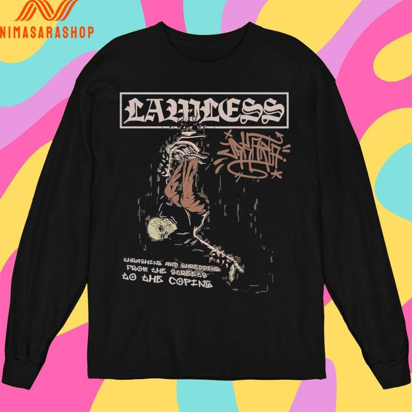 Lawless Ahrashing And Shredding From The Streets To He Coping Shirts