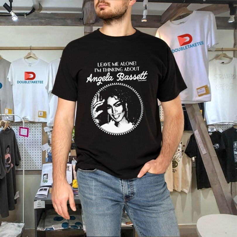 Leave Me Alone I’m Thinking About Angela Bassett Shirts