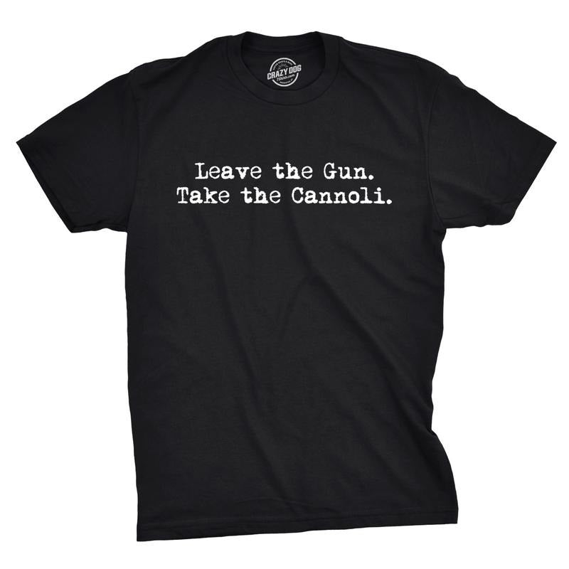 Leave The Gun Take The Cannoli T Shirt Funny Italian Sarcastic Adult Humor Dad Mens Funny T Shirts Cool Tees Soft Stylish...