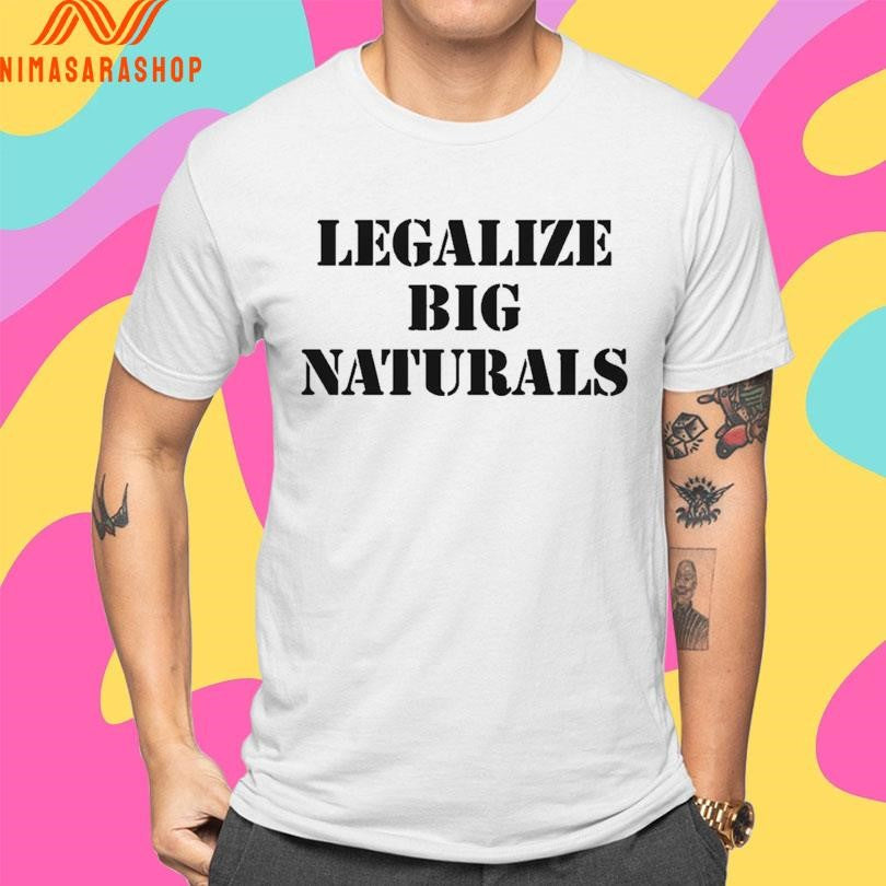 Legalize Big Naturals Shirts