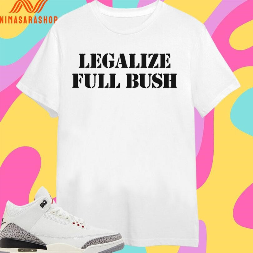 Legalize Full Bush Shirts