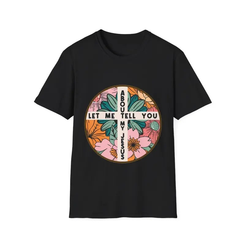 Let Me Tell You About My Jesus Christian Believer Bible God T-Shirt Hoodie, Sweatshirt | UrbanDripWear.com