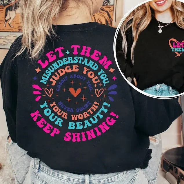 Let Them Misunderstand You Judge You Gossip About You Sweatshirt and Hoodie Front and Back, Let Them Never Doubt Shirt,...