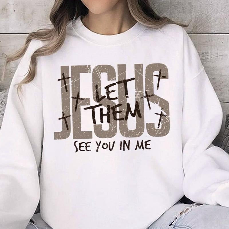 Let Them See Jesus In Me Graphic Sweatshirt Casual Fleece Sweatshirt Tops Trendy For Women For Men T-Shirts, Hoodie