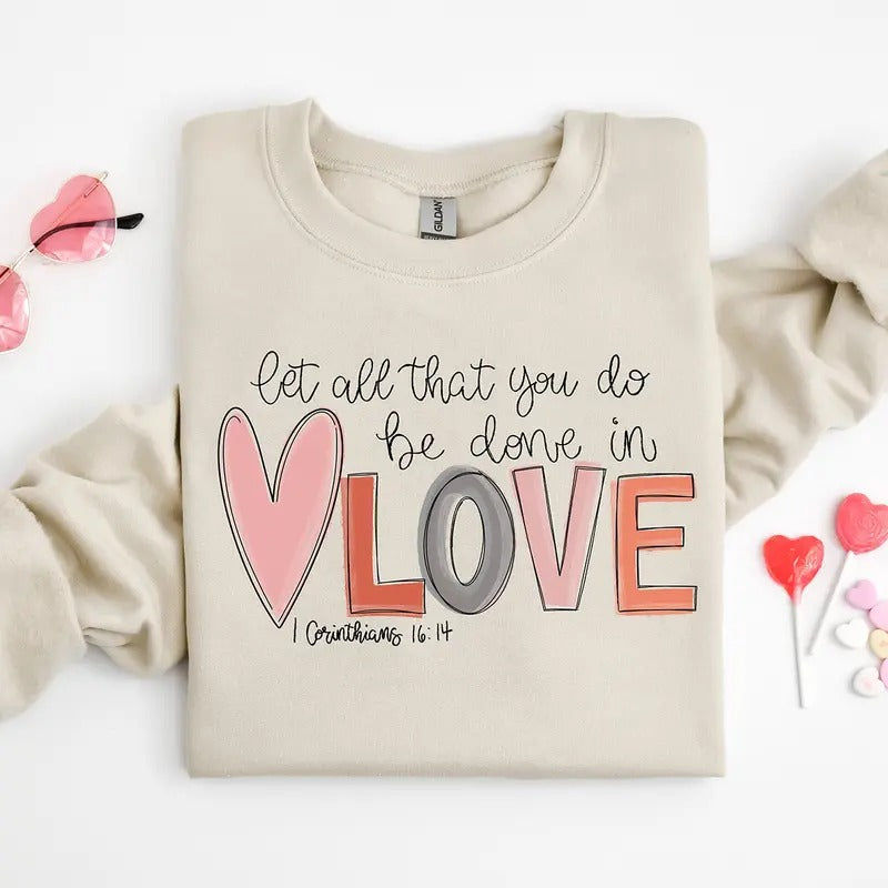 Let all that you do be done in Love Valentines Day Crewneck Sweatshirt, Hoodie, T-shirt | UrbanDripWear.com