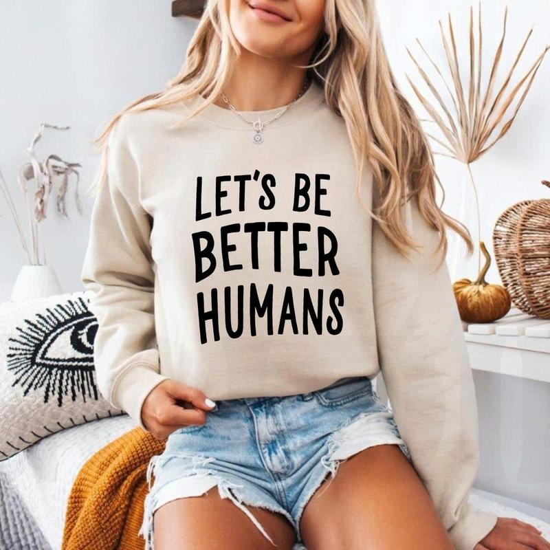 Let's Be Better Humans Sweatshirt Motivational Crewneck Trendy Women's Sweater Inspirational Motivational Crewneck Gift...
