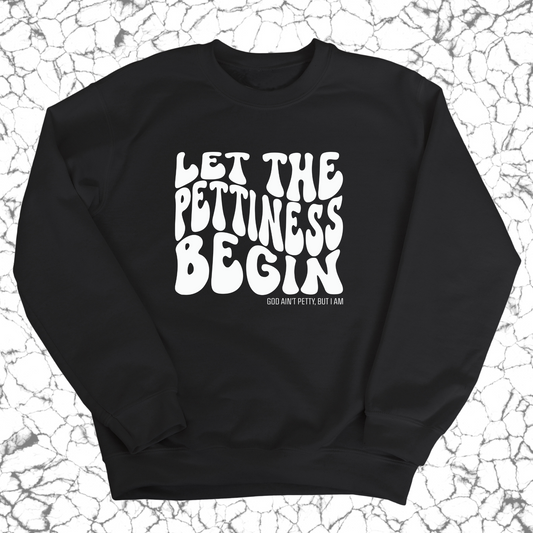 Let the Pettiness Begin Unisex Sweatshirt