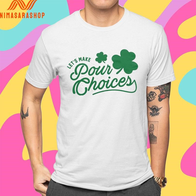 Let’s Make Pour Choices Shirts