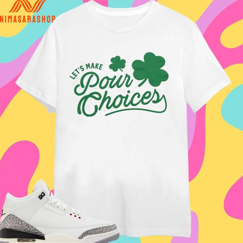 Let’s Make Pour Choices Shirts