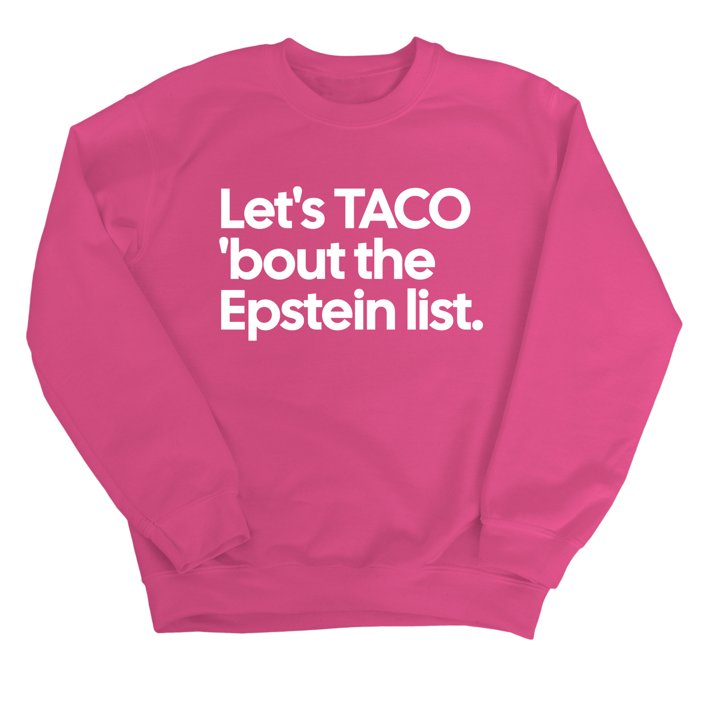 Let's Taco 'bout the Epstein List Unisex Sweatshirt