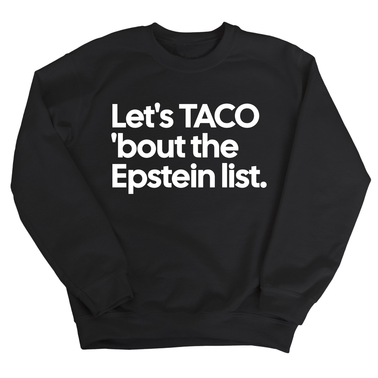 Let's Taco 'bout the Epstein List Unisex Sweatshirt