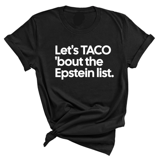 Let's Taco 'bout the Epstein List Unisex Tee