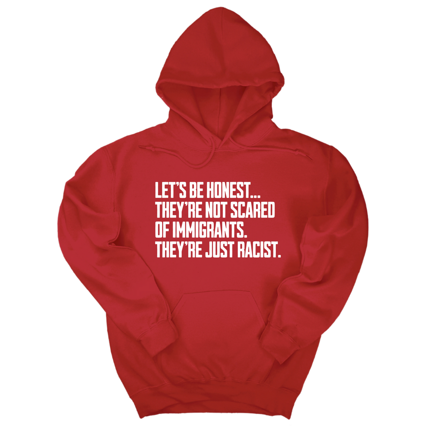 LetÃ¢â‚¬â„¢s be honest. TheyÃ¢â‚¬â„¢re not scared of immigrants. They're just Racist Unisex Hoodie